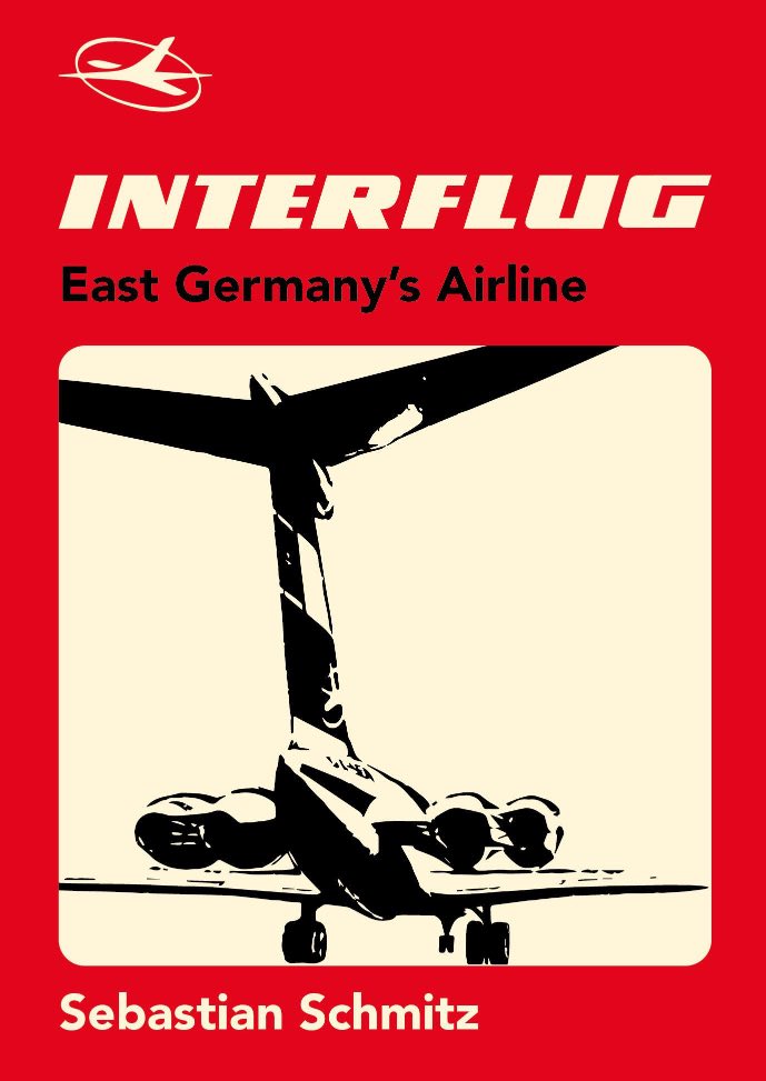 ​INTERFLUG: EAS​T GERMANY&apos;S AIRLINE Sebastian Schmitz​